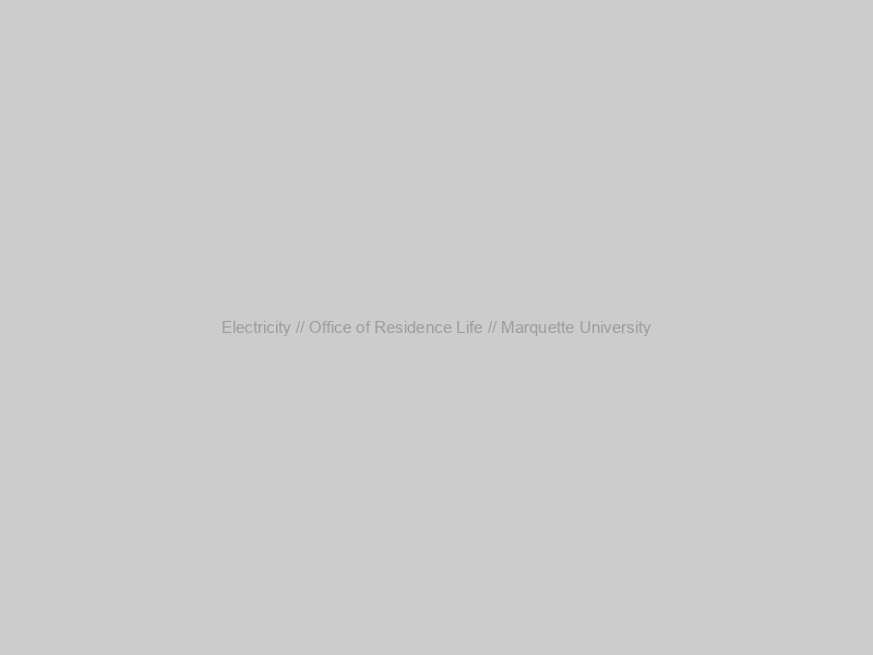 Electricity // Office of Residence Life // Marquette University